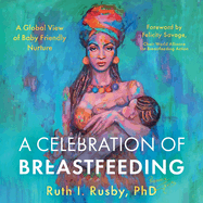 A Celebration of Breastfeeding: A Global View of Baby Friendly Nurture