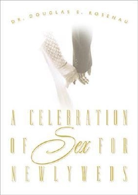 A Celebration of Sex for Newlyweds - Rosenau, Douglas E, Dr.