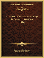 A Census of Shakespeare's Plays in Quarto, 1594-1709 (1916)