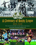 A Centenary of Rugby League 1908-2008: The Definitive Story of the Game in Australia - Heads, Ian