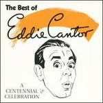 A Centennial Celebration: The Best of Eddie Cantor - Eddie Cantor