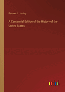 A Centennial Edition of the History of the United States