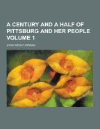 A Century and a Half of Pittsburg and Her People (Volume 1)