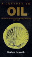 A Century in Oil: The Shell" Transport and Trading Company 1897-1997 - Howarth, Stephen