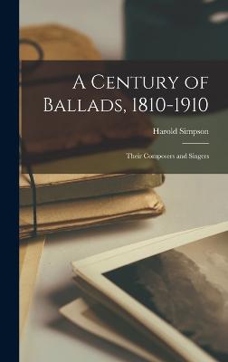 A Century of Ballads, 1810-1910; Their Composers and Singers - Simpson, Harold