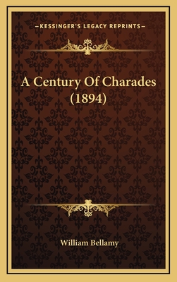 A Century of Charades (1894) - Bellamy, William