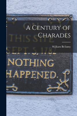 A Century of Charades - Bellamy, William