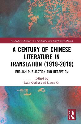 A Century of Chinese Literature in Translation (1919-2019): English Publication and Reception - Gerber, Leah (Editor), and Qi, Lintao (Editor)