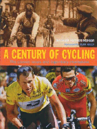 A Century of Cycling: The Classic Races and Legendary Champions - Fotheringham, William, and Kelly, Sean (Foreword by)
