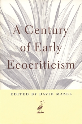 A Century of Early Ecocriticism - Mazel, David (Editor)