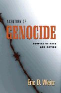 A Century of Genocide: Utopias of Race and Nation - Weitz, Eric D
