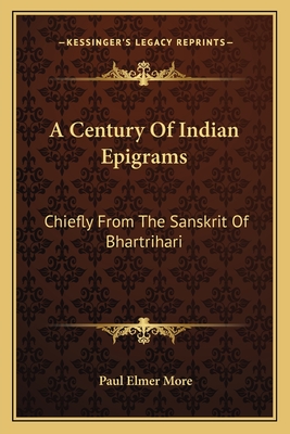 A Century Of Indian Epigrams: Chiefly From The Sanskrit Of Bhartrihari - More, Paul Elmer