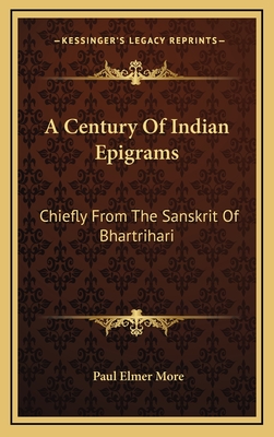 A Century of Indian Epigrams: Chiefly from the Sanskrit of Bhartrihari - More, Paul Elmer