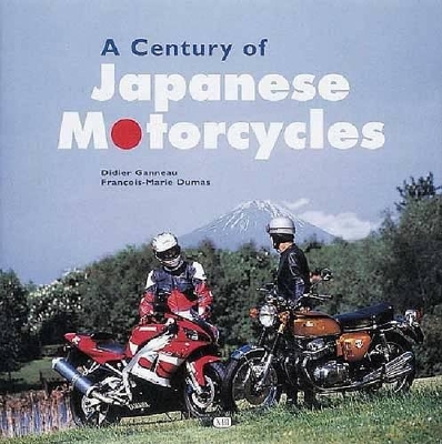 A Century of Japanese Motorcycles - Ganneau, Dider, and Dumas, Francois-Marie