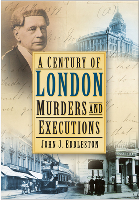 A Century of London Murders and Executions - Eddleston, John J
