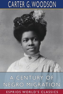 A Century of Negro Migration (Esprios Classics) - Woodson, Carter G