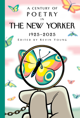 A Century of Poetry in the New Yorker: 1925-2025 - New Yorker Magazine Inc, and Young, Kevin (Editor)