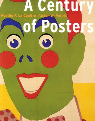 A Century of Posters - Le Coultre, Martijn F, and Purvis, Alston W