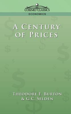 A Century of Prices - Selden, G C, and Burton, Theodore E