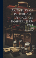 A Century of Progress at Utica State Hospital 1843-1943