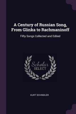 A Century of Russian Song, From Glinka to Rachmaninoff: Fifty Songs Collected and Edited - Schindler, Kurt