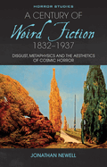 A Century of Weird Fiction, 1832-1937: Disgust, Metaphysics, and the Aesthetics of Cosmic Horror