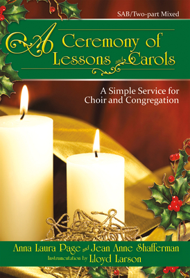 A Ceremony of Lessons and Carols: A Simple Service for Choir and Congregation - Page, Anna Laura (Composer), and Shafferman, Jean Anne (Composer)