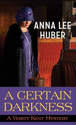 A Certain Darkness: A Verity Kent Mystery - Huber, Anna Lee