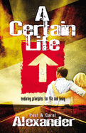 A Certain Life: Enduring Principles for Life and Living
