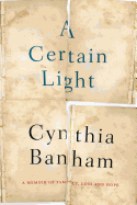 A Certain Light: A Memoir of Family, Loss and Hope