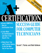 A+ Certification: Success Guide for Computer Technicians