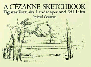 A Cezanne Sketchbook: Figures, Portraits, Landscapes and Still Lifes
