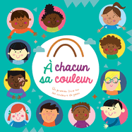 A Chacun Sa Couleur: Un Premier Livre Sur Les Couleurs de Peau