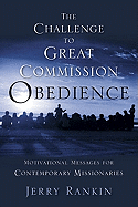 A Challenge to Great Commission Obedience: Motivational Messages for Contemporary Missionaries - Rankin, Jerry