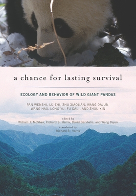 A Chance for Lasting Survival: Ecology and Behavior of Wild Giant Pandas - McShea, William J (Editor), and Harris, Richard B (Translated by), and Garshelis, David (Editor)