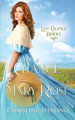 A Chance for Mary Rose: Last Chance Brides Book #13 - Sterling, Christine