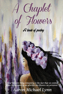 A Chaplet of Flowers: A book of poetry