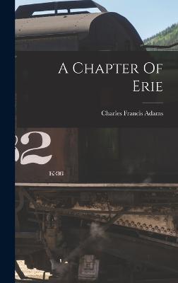 A Chapter Of Erie - Adams, Charles Francis