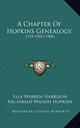 A Chapter Of Hopkins Genealogy: 1735-1905 (1905) - Harrison, Ella Warren (Editor), and Hopkins, Archibald Wilson