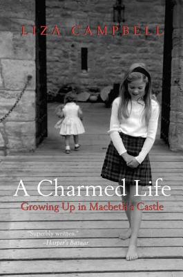 A Charmed Life: Growing Up in Macbeth's Castle - Campbell, Liza