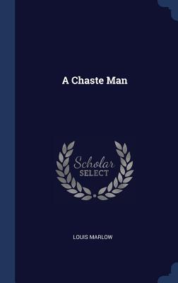 A Chaste Man - Marlow, Louis