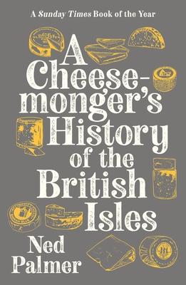 A Cheesemonger's History of The British Isles - Palmer, Ned