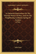 A Chemical Dissertation On The Thermal Waters Of Pisa, And On The Neighboring Acidulous Spring Of Asciano (1793)