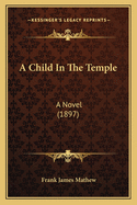 A Child in the Temple: A Novel (1897)