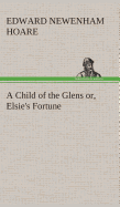 A Child of the Glens Or, Elsie's Fortune