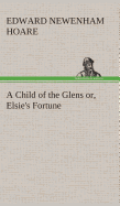 A Child of the Glens or, Elsie's Fortune