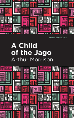 A Child of the Jago - Morrison, Arthur, and Editions, Mint (Contributions by)