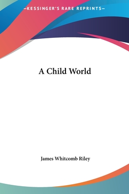 A Child World - Riley, James Whitcomb