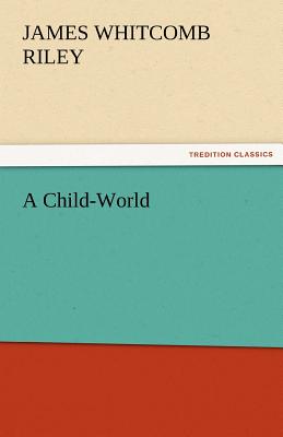 A Child-World - Riley, James Whitcomb