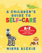 A Children's Guide To SELF-CARE: A-Z Special Presentation From Our Animal Friends